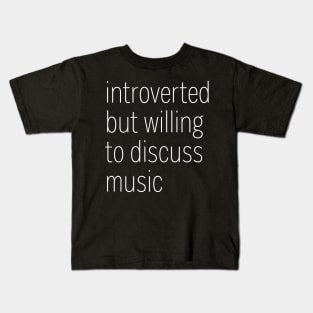 Introverted But Willing To Discuss Music Kids T-Shirt